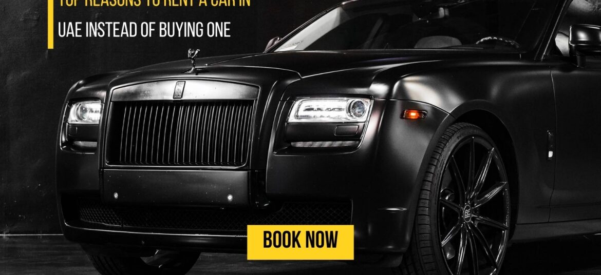 Top Reasons to Rent a Car in UAE Instead of Buying One