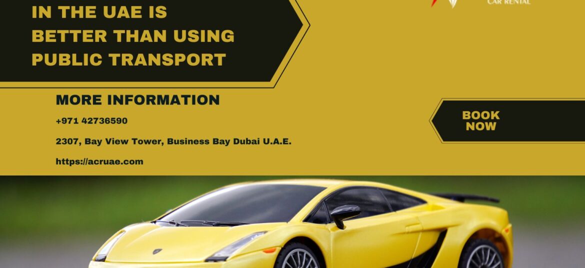 Why Renting a Car in the UAE is Better Than Using Public Transport