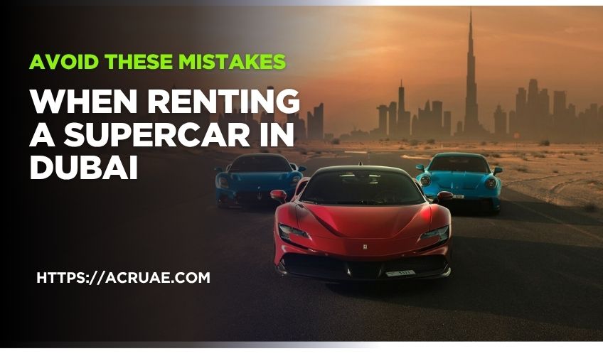 Avoid These Mistakes When Renting a Supercar in Dubai